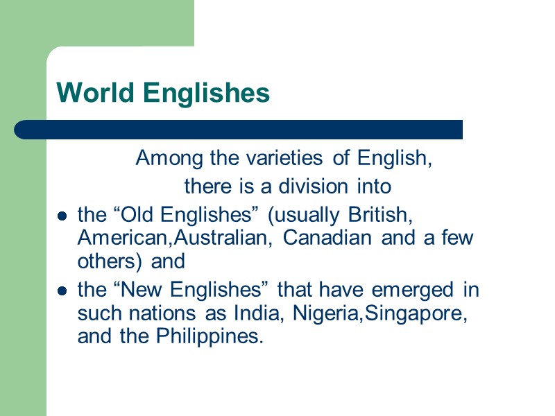 World Englishes Among the varieties of English,  there is a division into 